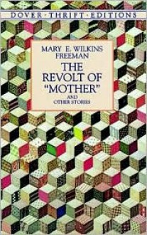 The Revolt of "Mother" and Other Stories - Mary E. Wilkins Freeman