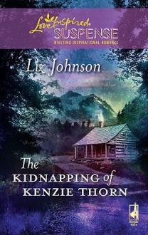 The Kidnapping of Kenzie Thorn - Liz Johnson