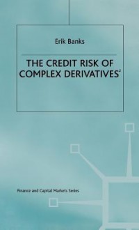 Credit Risk of Complex Derivatives - Eric Banks, Banks