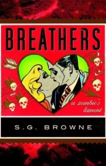 Breathers: A Zombie's Lament by S. G. Browne (2009) Hardcover - S. G. Browne