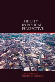 The City in Biblical Perspective - J.W. Rogerson, John Vincent