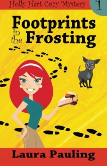 Footprints in the Frosting (Holly Hart Cozy Mystery Series) (Volume 1) - Laura Pauling