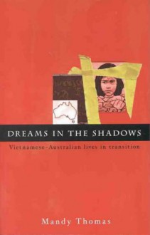 Dreams in the Shadows: Vietnamese-Australian Lives in Transition - Mandy Thomas