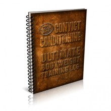 Convict Conditioning: Ultimate Bodyweight Training Log - Paul Wade