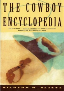 The Cowboy Encyclopedia - Richard W. Slatta
