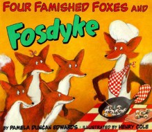 Four Famished Foxes and Fosdyke - Pamela Duncan Edwards, Henry Cole