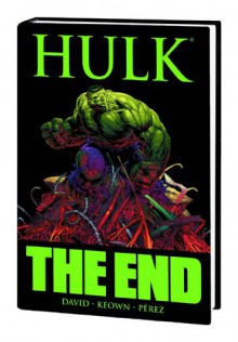 Hulk: The End - Peter David, Dale Keown, George Pérez