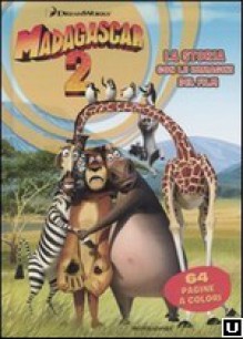 Madagascar 2: La storia con le immagini del film - Ilva Tron