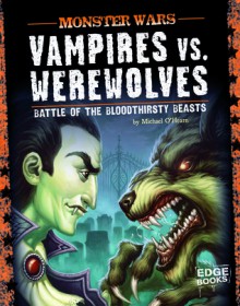 Vampires vs. Werewolves: Battle of the Bloodthirsty Beasts - Michael O'Hearn, Mclean Kendree