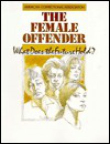 The Female Offender: What Does The Future Hold? - American Correctional Association