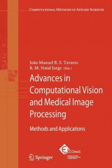 Advances in Computational Vision and Medical Image Processing: Methods and Applications - João Manuel R. S. Tavares, R. M. Natal Jorge