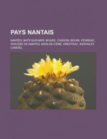 Pays Nantais: Nantes, Batz-Sur-Mer, Bouee, Casson, Bouin, Fegreac, Diocese de Nantes, Bois-de-Cene, Dreffeac, Kervalet, Camoel - Livres Groupe