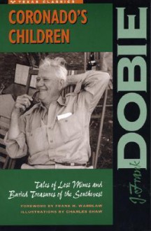 Coronado's Children: Tales of Lost Mines and Buried Treasures of the Southwest - J. Frank Dobie