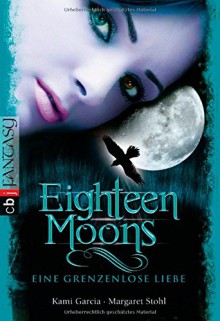 Eighteen Moons - Eine grenzenlose Liebe: Band 3 (Sixteen Moons, Band 3) - Kami Garcia, Margaret Stohl, Petra Koob-Pawis