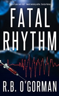 Fatal Rhythm: A Medical Thriller and Christian Mystery (Texas Medical Center Mystery Book 1) - R. B. O'Gorman