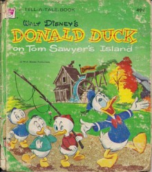 Walt Disney's Donald Duck on Tom Sawyer's Island (A Tell-A-Tale Book) - Dorothea J. Snow, Tony Strobl, The Mattinsons