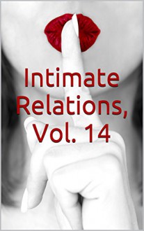 Intimate Relations, Vol. 14: The Alpha Male Man of the House, a Lover of Curvy Ladies and a Hairy Werewolf Shifter (The Complete Loveslice Tales) - CJ Taboon, Melody Sestina, Gina Sestina