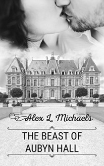The Beast of Aubyn Hall (Bookworms & Alphas #2) - Alex L. Michaels
