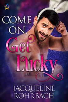 Come On, Get Lucky - Jacqueline Rohrbach