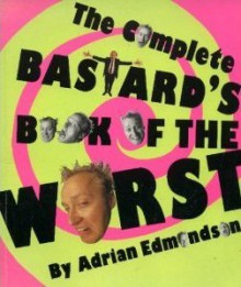 The Complete Bastard's Book of the Worst - Adrian Edmondson, Peter Fincham, Ian Moore