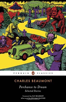 Perchance to Dream: Selected Stories - Ray Bradbury,Charles Beaumont,William Shatner