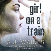 Girl on a Train - Author's Republic,A.J. Waines,Melissa Chambers