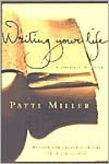 Writing Your Life: A Journey of Discovery - Patti Miller