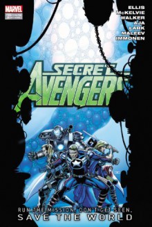 Secret Avengers: Run the Mission, Don't Get Seen, Save the World - Warren Ellis, Jamie McKelvie, Kev Walker, David Aja, Michael Lark, Alex Maleev, Stuart Immonen