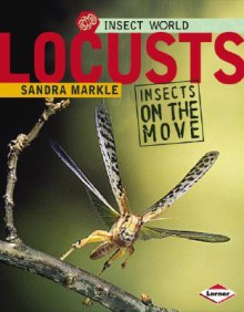 Locusts: Insects on the Move - Sandra Markle