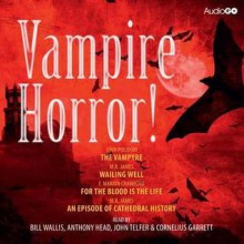Vampire Horror! - John William Polidori, M.R. James, Francis Marion Crawford, Bill Wallis, Anthony Head, John Telfer, Cornelius Garrett