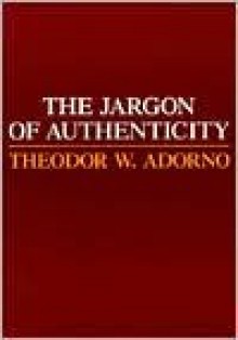 The Jargon of Authenticity - Theodor W. Adorno, Knut Tarnowski, Frederic Will