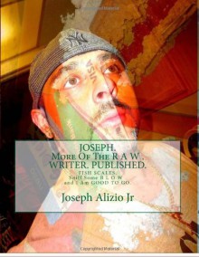 JOSEPH. More Of The R A W . WRITER. PUBLISHED.: FISH SCALES. Sniff Some B L O W . and I Am GOOD TO GO. (COCAINE. 1967.) (Volume 1) - 'Joseph Anthony Alizio Jr', 'Vinnie Joseph Allen'