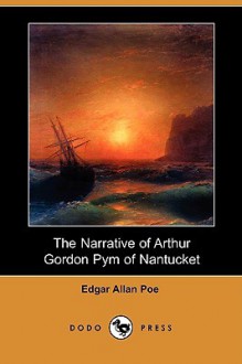 The Narrative of Arthur Gordon Pym of Nantucket - Edgar Allan Poe