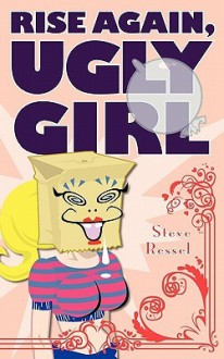 Rise Again, Ugly Girl - Steve Ressel