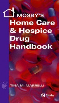 Mosby's Home Care and Hospice Drug Handbook - C.V. Mosby Publishing Company