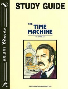 The Time Machine: Study Guide (Saddleback Classics) - Emily Hutchinson, H.G. Wells