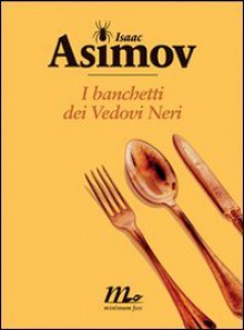 I banchetti dei Vedovi Neri - Isaac Asimov, Giuseppe Lippi