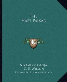 The Haft Paikar - Nizami Ganjavi, C.E. Wilson