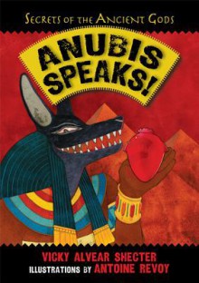 Anubis Speaks! A Guide to the Afterlife by the Egyptian God of the Dead - Vicky Alvear Shecter