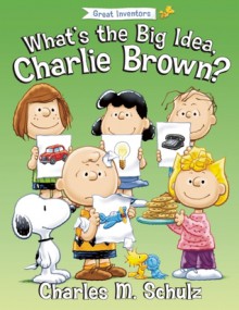 What's the Big Idea, Charlie Brown? - Charles M. Schulz, Tom Brannon