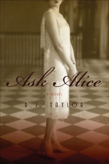 Ask Alice: A Novel - D.J. Taylor