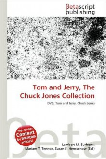 Tom and Jerry, the Chuck Jones Collection - Lambert M. Surhone, Mariam T. Tennoe, Susan F. Henssonow