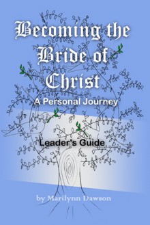 Becoming the Bride of Christ: A Personal Journey - Leader's Guide - Marilynn Dawson
