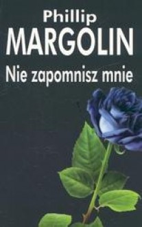 Nie zapomnisz mnie - Phillip M. Margolin