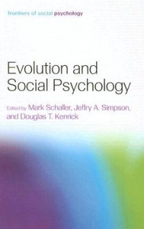 Evolution and Social Psychology - Mark Schaller, Jeffry A Simpson, Douglas T Kenrick