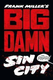 Big Damn Sin City - Frank Miller, Lynn Varley