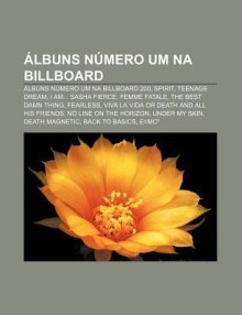 Lbuns N Mero Um Na Billboard: Lbuns N Mero Um Na Billboard 200, Spirit, Teenage Dream, I Am... Sasha Fierce, Femme Fatale - Source Wikipedia