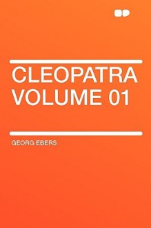 Cleopatra Volume 01 - Georg Ebers