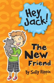 Hey Jack!: The New Friend - Sally Rippin