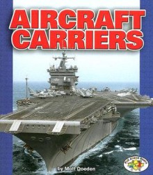 Aircraft Carriers (Pull Ahead Books) - Matt Doeden